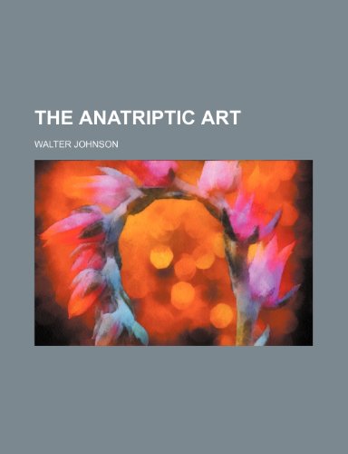 The Anatriptic art (9780217670623) by Johnson, Walter