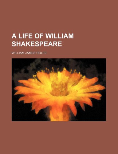 A Life of William Shakespeare (9780217670685) by Rolfe, William James