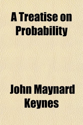 A Treatise on Probability (9780217672436) by Keynes, John Maynard