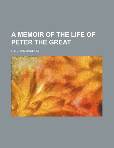A Memoir of the Life of Peter the Great (9780217672627) by Barrow, Sir John