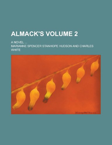 Almack's; a novel ... Volume 2 (9780217677943) by Hudson, Marianne Spencer Stanhope