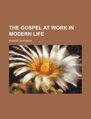 The Gospel at Work in Modern Life (9780217679336) by Whitaker, Robert