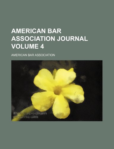 American Bar Association Journal Volume 4 (9780217679558) by Association, American Bar