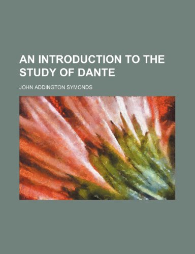 An introduction to the study of Dante (9780217681674) by Symonds, John Addington