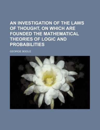 Beispielbild fr An Investigation of the Laws of Thought, on Which Are Founded the Mathematical Theories of Logic and Probabilities zum Verkauf von Buchpark