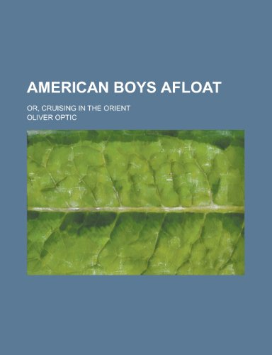 American boys afloat; or, Cruising in the Orient (9780217682251) by Optic, Oliver
