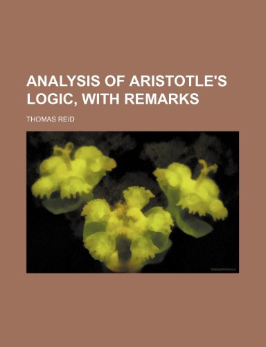 Analysis of Aristotle's Logic: With Remarks (9780217682800) by Reid, Thomas