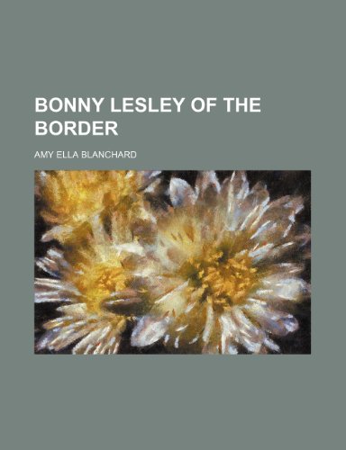 Bonny Lesley of the Border (9780217687652) by Blanchard, Amy Ella