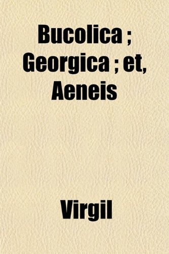 Bucolica; Georgica ; Et, Aeneis (9780217693530) by Virgil