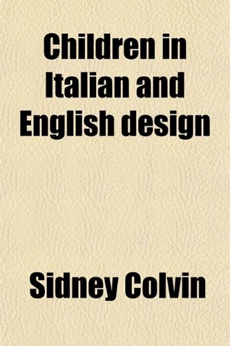 Children in Italian and English Design (9780217694865) by Colvin, Sidney