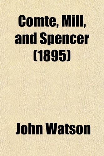 Comte, Mill, and Spencer (1895) (9780217696111) by [???]