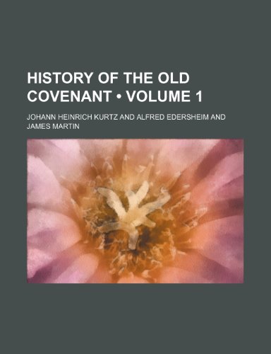 History of the Old Covenant (Volume 1) (9780217699501) by Kurtz, Johann Heinrich