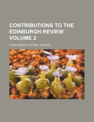 Contributions to the Edinburgh review Volume 2 (9780217699969) by Jeffrey, Lord Francis Jeffrey