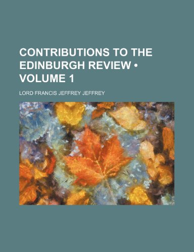 Contributions to the Edinburgh Review (Volume 1) (9780217700054) by Jeffrey, Lord Francis Jeffrey