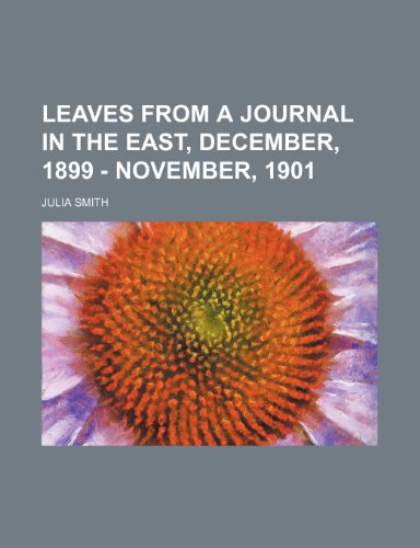 Leaves from a Journal in the East, December, 1899 - November, 1901 (9780217700306) by Smith, Julia