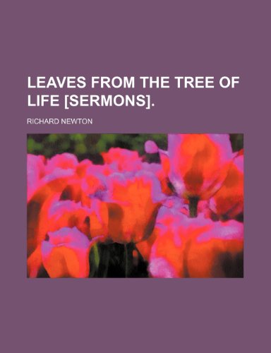 Leaves from the Tree of Life [Sermons]. (9780217700672) by Newton, Richard