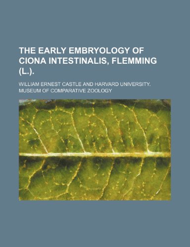 The Early Embryology of Ciona Intestinalis, Flemming (L.). (9780217709293) by Castle, William Ernest