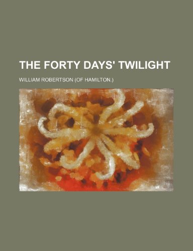 The Forty Days' Twilight (9780217710558) by Robertson, William