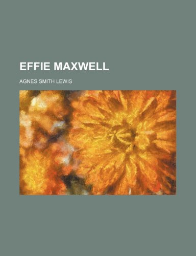 Effie Maxwell (9780217710855) by Lewis, Agnes Smith