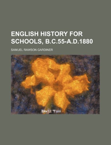 English history for schools, B.C.55-A.D.1880 (9780217714907) by Gardiner, Samuel Rawson