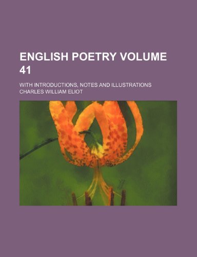 English poetry Volume 41; with introductions, notes and illustrations (9780217717335) by Eliot, Charles William