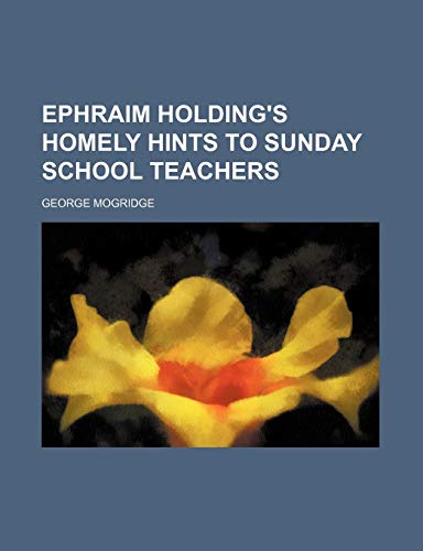 9780217718462: Ephraim Holding's Homely Hints to Sunday School Teachers