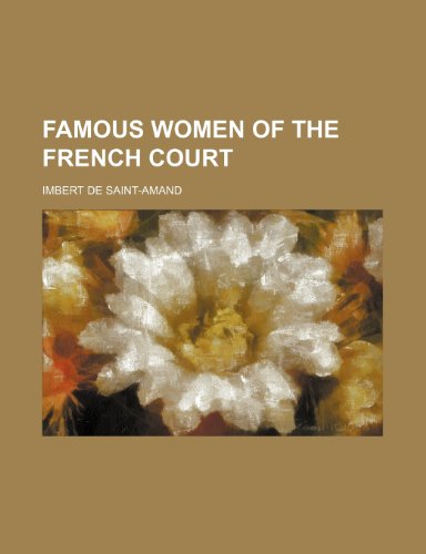 Famous women of the French court (9780217718516) by Saint-Amand, Imbert De