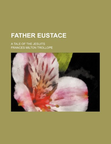 Father Eustace; A Tale of the Jesuits (9780217719117) by Trollope, Frances Milton