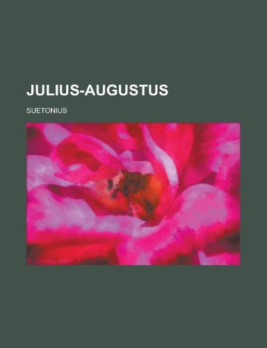 Julius-Augustus; Iulius, Augustus (9780217719841) by Suetonius Tranquillus, C.