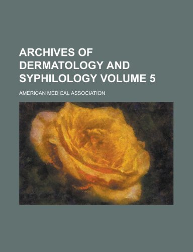 Archives of dermatology and syphilology Volume 5 (9780217723350) by Association, American Medical