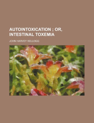 Autointoxication; Or, Intestinal Toxemia (9780217723459) by Kellogg, John Harvey