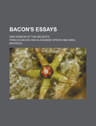 9780217724388: Bacon's Essays; And Wisdom of the Ancients