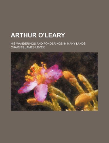 Arthur O'leary; His Wanderings and Ponderings in Many Lands (9780217724906) by Lever, Charles James