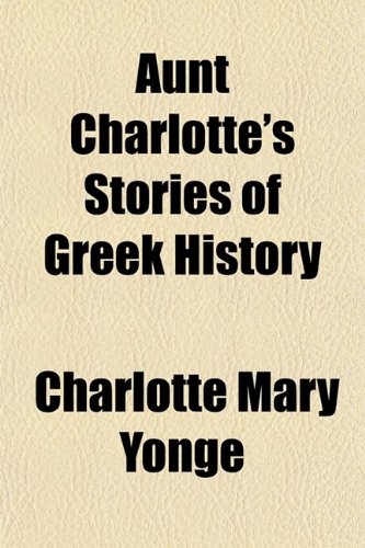 Aunt Charlotte's Stories of Greek History (9780217727105) by Yonge, Charlotte Mary
