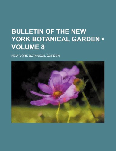 Bulletin of the New York Botanical Garden (Volume 8) (9780217728447) by Garden, New York Botanical
