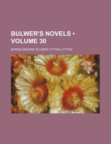Bulwer's Novels (Volume 30) (9780217729048) by Lytton, Baron Edward Bulwer Lytton