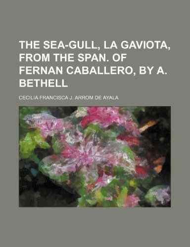 9780217729284: The Sea-Gull, La Gaviota, From the Span. of Fernan Caballero, by A. Bethell