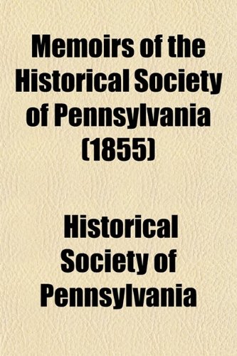 Memoirs of the Historical Society of Pennsylvania (Volume 5) (9780217731041) by Pennsylvania, Historical Society Of