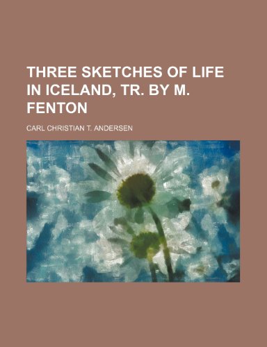 Three Sketches of Life in Iceland, Tr. by M. Fenton (9780217732253) by Andersen, Carl Christian T.