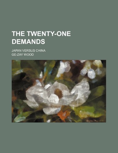 The Twenty-One Demands; Japan Versus China (9780217734981) by Wood, Ge-Zay