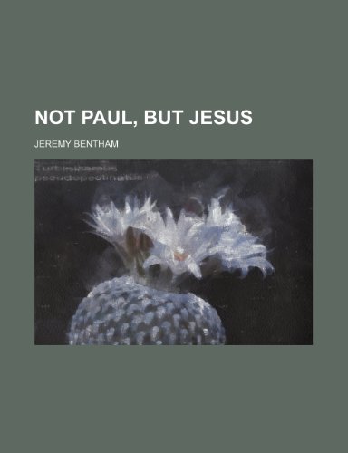 Not Paul, But Jesus (9780217735124) by Bentham, Jeremy