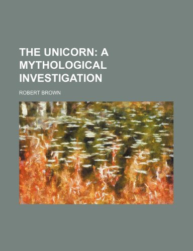 9780217735391: The Unicorn; A Mythological Investigation