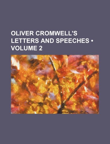 Oliver Cromwell's Letters and Speeches (Volume 2) (9780217737487) by Cromwell, Oliver