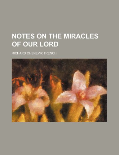 Notes on the miracles of our Lord (9780217737579) by Trench, Richard Chenevix