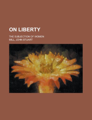 On Liberty; The subjection of women - John Stuart Mill