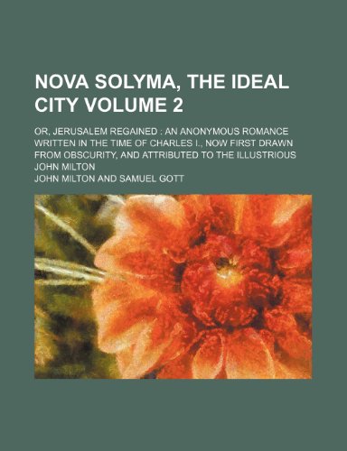 Beispielbild fr Nova Solyma Ideal City Volume 2; Or, Jerusalem Regained an Anonymous Romance Written in the Time of Charles I., Now First Drawn from Obscurity zum Verkauf von Buchpark