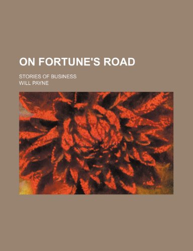 On Fortune's Road; Stories of Business (9780217738613) by Payne, Will