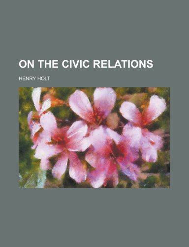 On the civic relations (9780217739139) by Holt, Henry
