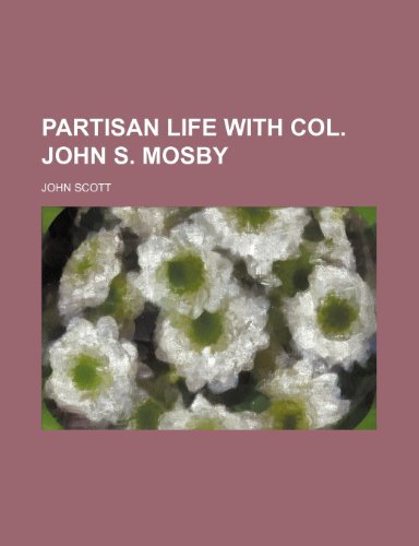 Partisan Life with Col. John S. Mosby (9780217740098) by Scott, John