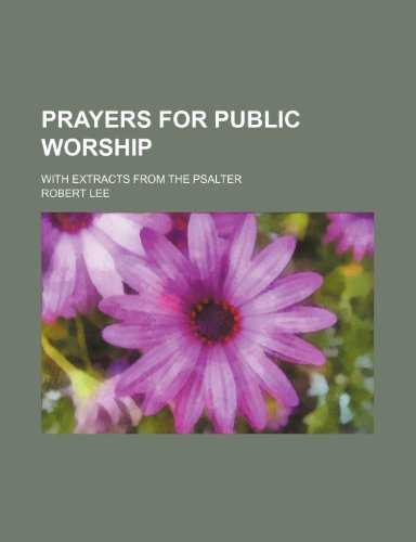 Prayers for Public Worship; With Extracts From the Psalter (9780217740616) by Lee, Robert